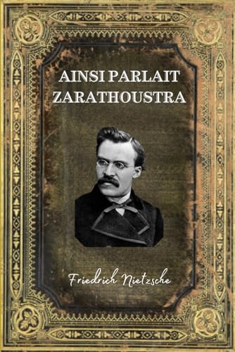 Ainsi parlait Zarathoustra: Texte intégral (Annotée d'une Biographie) - Edition Collector