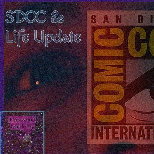 This Won't Last Long｜Episode 18｜SDCC 23' & SAG Aftra News + Life Update