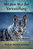 mut der verzweiflung englisch  Mit dem Mut der Verzweiflung: Hunde retten ein Dorf