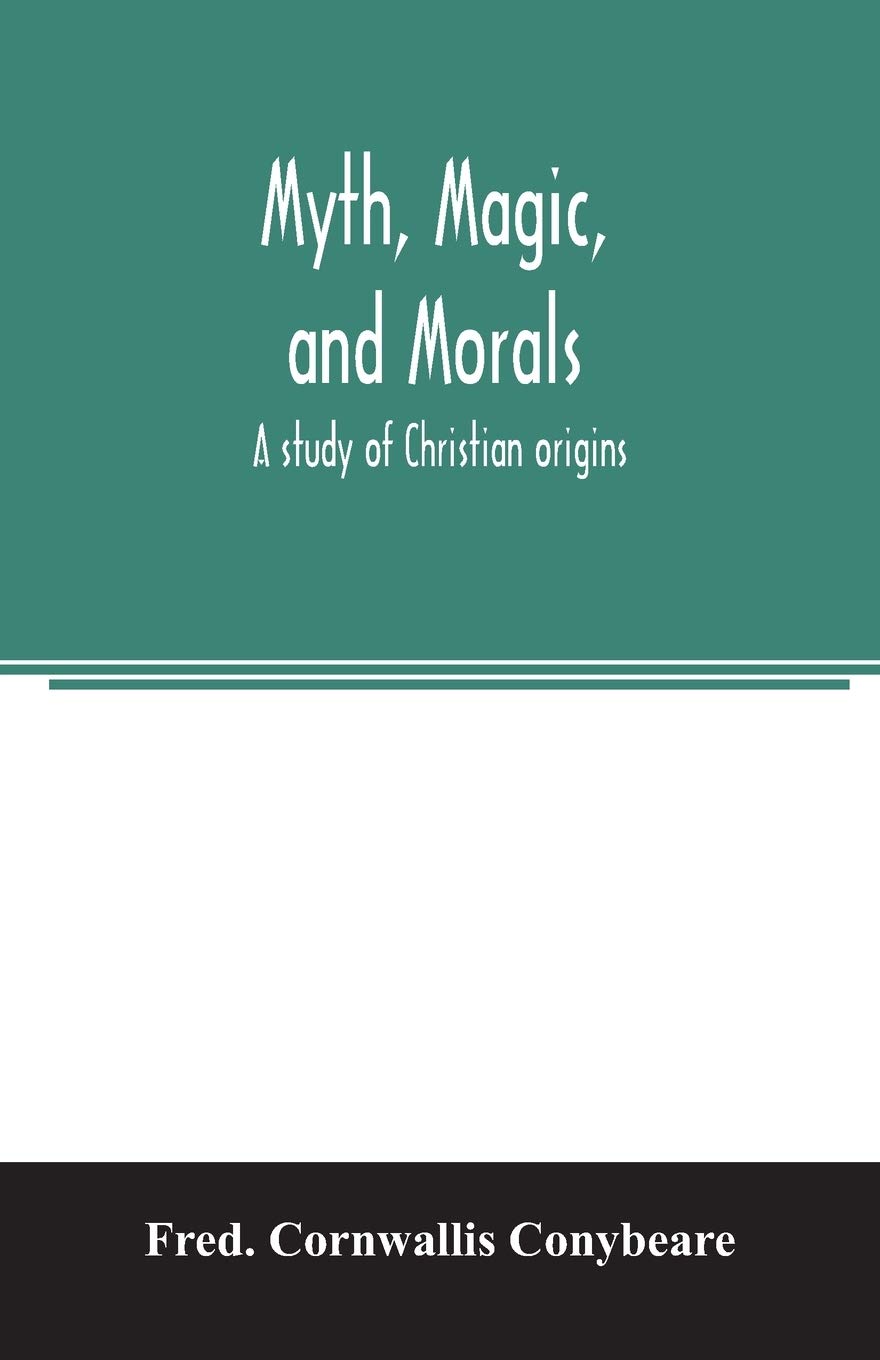 Myth, magic, and morals: a study of Christian origins