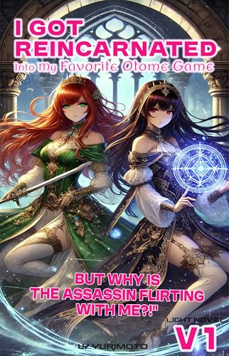 Cover of I Got Reincarnated Into My Favorite Otome Game, Fell for the Villainess... But Why Is the Assassin Flirting with Me?! Vol.1