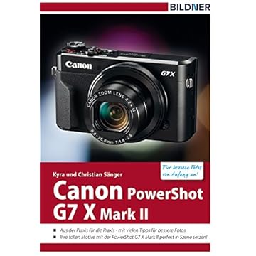 Canon PowerShot G7X Mark II - Für bessere Fotos von Anfang an!: Das Kamerahandbuch für den praktischen Einsatz (German Edition)