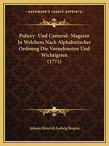 Policey- Und Cameral- Magazin In Welchem Nach Alphabetischer Ordnung Die Vornehmsten Und Wichtigsten (1771) (German Edition)