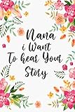 Nana I Want to Hear Your Story: A Grandmother’s Guided Journal To Share Her Life & Her Love and Special Memories Appreciation Prompts Gift For Nana and Grandma For Mother's Day
