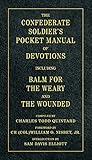 The Confederate Soldier's Pocket Manual of Devotions: Including Balm for the Weary and the Wounded
