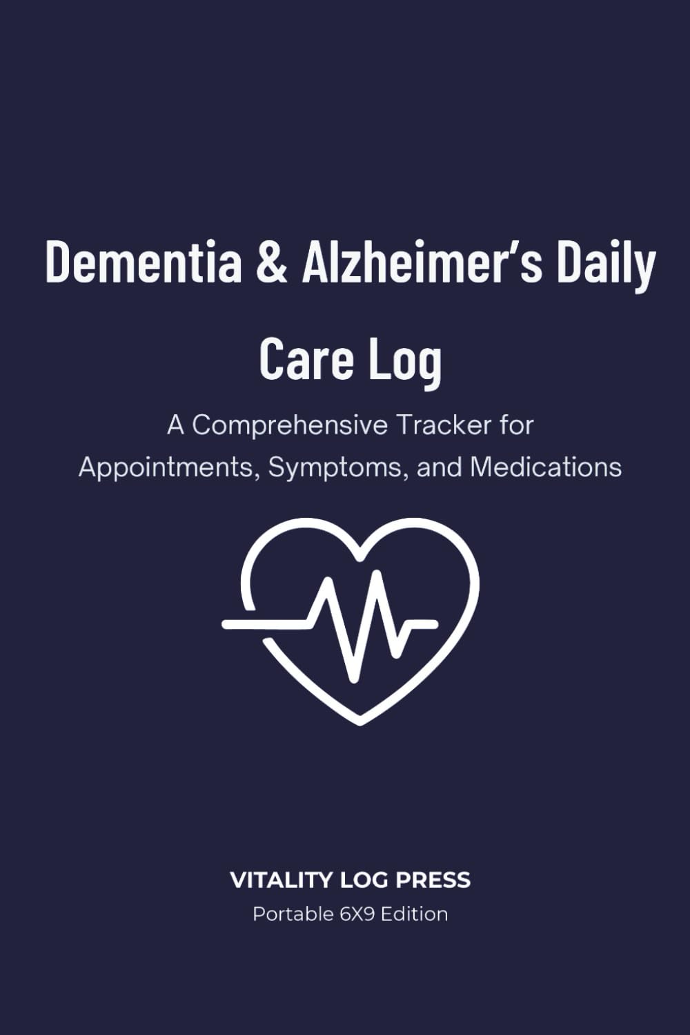 Dementia & Alzheimer’s Daily Care Log: A Daily Caregiver Tracker for Mood, Behavior Patterns, Medications, and Activities