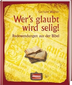 Hardcover Wer's glaubt wird selig!: Redewendungen aus der Bibel [German] Book