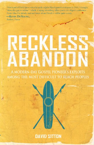Reckless Abandon: A Modern-Day Gospel Pioneer's Exploits Among the Most Difficult to Reach Peoples