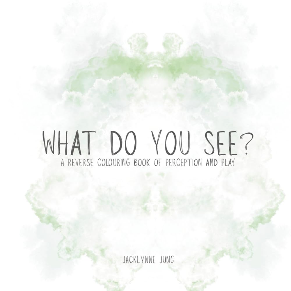 WHAT DO YOU SEE?: A reverse colouring book of perception and play.