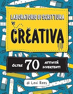 Laboratorio di Scrittura Creativa: Oltre 70 attività divertenti