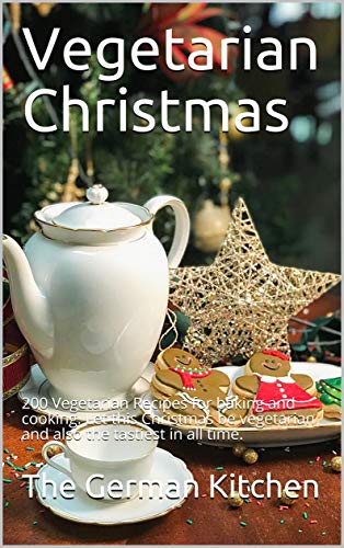 Vegetarian Christmas : 200 Vegetarian Recipes for baking and cooking.
