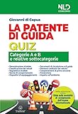 La patente di guida. Quiz. Categorie A e B e relative sottocategorie. Nuova ediz. Con software di simulazione