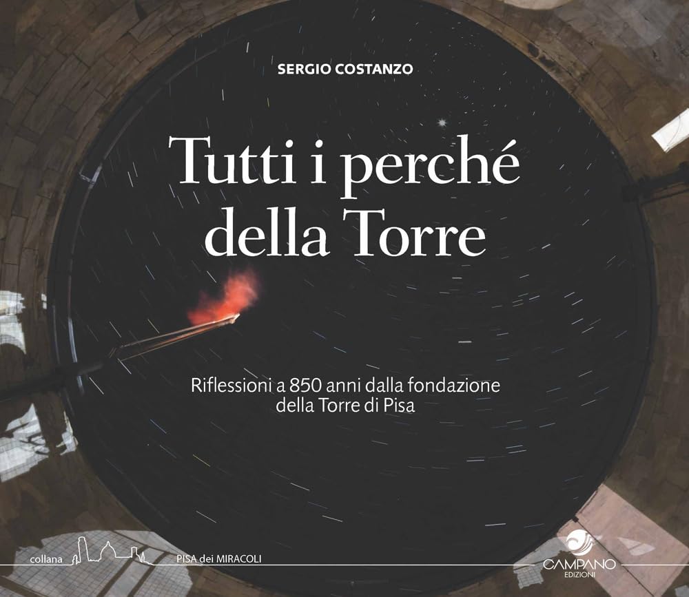 Tutti I Perché Della Torre. Riflessioni A 850 Anni Dalla Fondazione Della Torre Di Pisa - 4