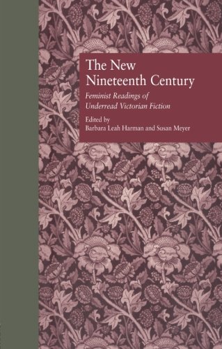 The New Nineteenth Century: Feminist Readings of Underread Victorian Fiction (Wellesley Studies in Critical Theory, Literary History and Culture)
