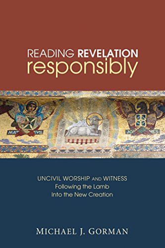 Reading Revelation Responsibly: Uncivil Worship and Witness: Followingthe Lamb into the New Creation