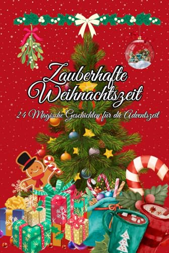 Zauberhafte Weihnachtszeit - 24 Magische Geschichten für die Adventszeit: Ein Buch als Adventskalender mit einer Sammlung magischer Geschichten, ... und weihnachtlichen Moitiven zum ausmalen