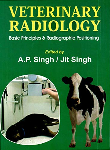Amazon Com Veterinary Radiology Basic Prirnciples Radiographic Positioning Ebook A P Singh Books