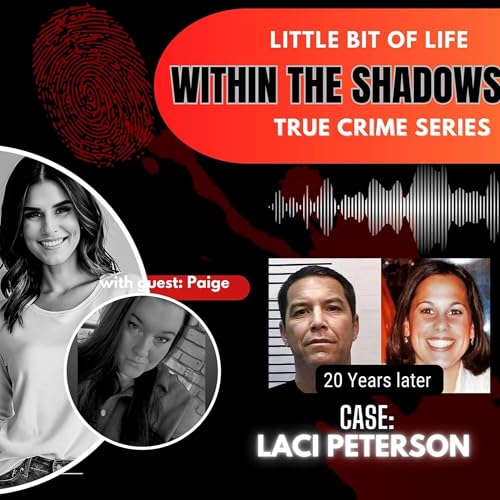 Within The Shadows (True Crime Series) "Laci Peterson: 20 Years of Questions, Theories & What If" Podcast Por  