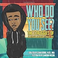 WHO DO YOU SEE? THE STRUGGLES OF AN AFRICAN AMERICAN TEENAGE BOY 1791337139 Book Cover