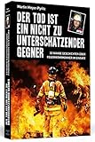  Der Tod ist ein nicht zu unterschätzender Gegner: 33 wahre Geschichten über Feuerwehrmänner im Einsatz
