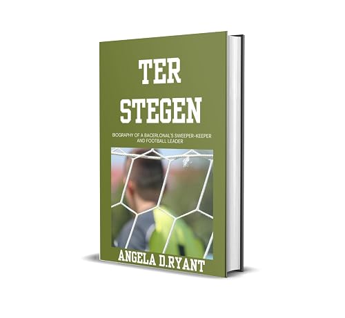 TER STEGEN: Biography Of A Barcelona's sweeper-keeper And Football Leader