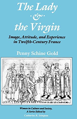 The Lady and the Virgin: Image, Attitude, and Experience in Twelfth-Century France (Women in Culture and Society)