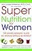 Super Nutrition for Women: The Award-Winning Guide No Woman Should Be Without, Revised and Updated
