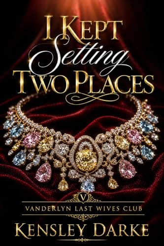 I Kept Setting Two Places: A Closed-Door Later-in-Life Revenge Romance: the Mistress, the Plot to Steal the Family Trust & the Wife Who Held It All Along ... · HEA (The Vanderlyn Last Wives Club)