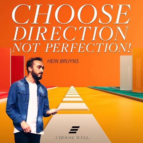Choose Well: Choose Direction Not Perfection | Hein Bruyns