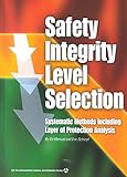 Safety Integrity Level Selection: Systematic Methods Including Layer of Protection Analysis