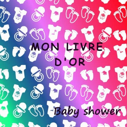 Mon livre d'or: Un livre d'or, babyshower book , un cadeau original à offrir à une future maman enceinte et à remplir par les invités pour des ... 50 pages | couverture souple (French Edition)