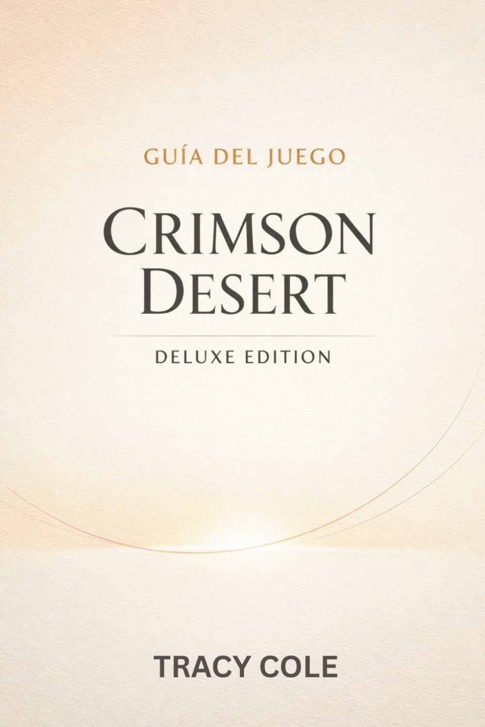 GUÍA DEL JUEGO CRIMSON DESERT DELUXE EDITION: Una guía estratégica para conquistar cada misión desbloquear equipo poderoso derrotar enemigos élite y completar el mundo total