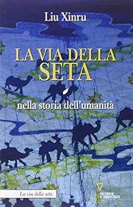 La via della seta nella storia dell'umanità