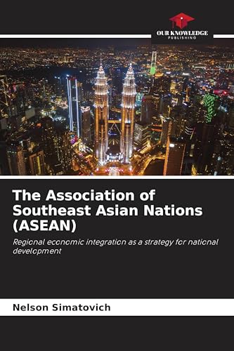 The Association of Southeast Asian Nations (ASEAN): Regional economic integration as a strategy for national development