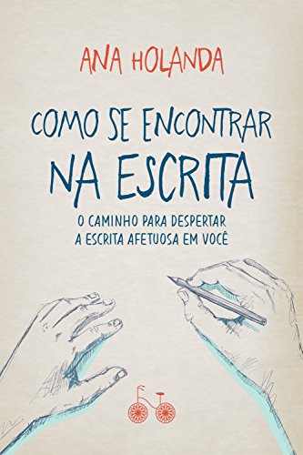 Como se encontrar na escrita: O caminho para despertar a escrita afetuosa em você