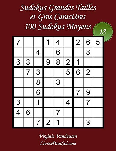 Sudokus Grandes Tailles et Gros Caractères – Niveau Moyen – N°18: 100 Grilles de Sudokus Medium - Grands Caractères : 36 points – Livre de jeux de ... Grands Caractères Moyens) (French Edition)