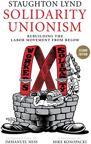 Solidarity Unionism: Rebuilding the Labor Movement from Below