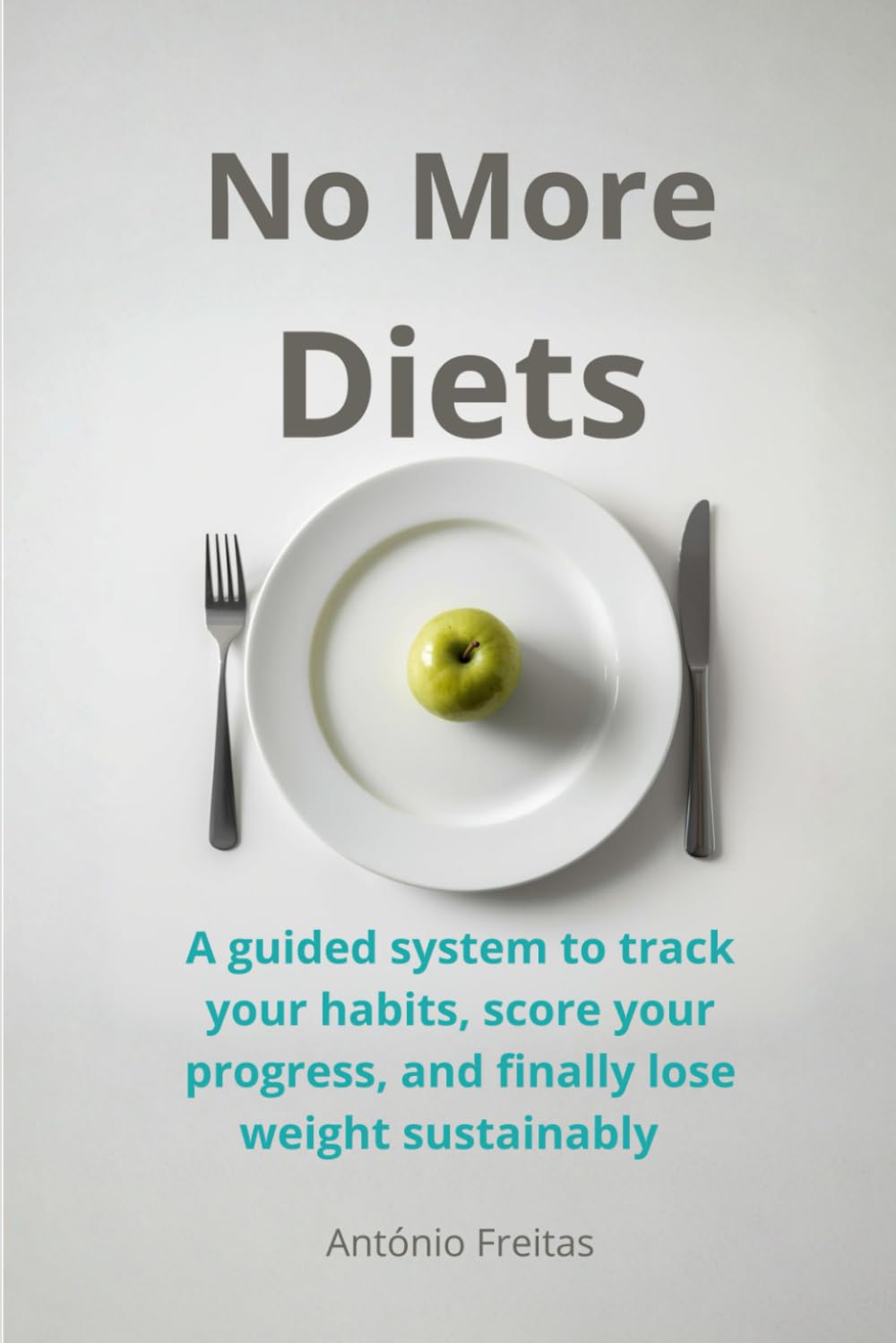 No More Diets: The Freitas Weight Loss Method: A guided system to track your habits, score your progress, and finally lose weight sustainably