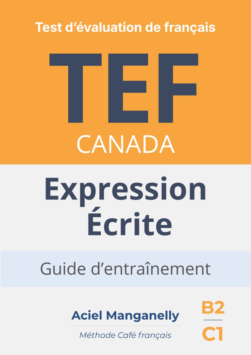 TEF Canada — Expression écrite: Test d’évaluation de français — Guide d’entraînement avec approche progressive, exemples réalistes et stratégies d’écriture