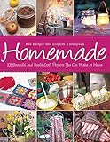 Homemade: 101 Beautiful and Useful Craft Projects You Can Make at Home