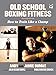 Old School Boxing Fitness: How to Train Like a Champ