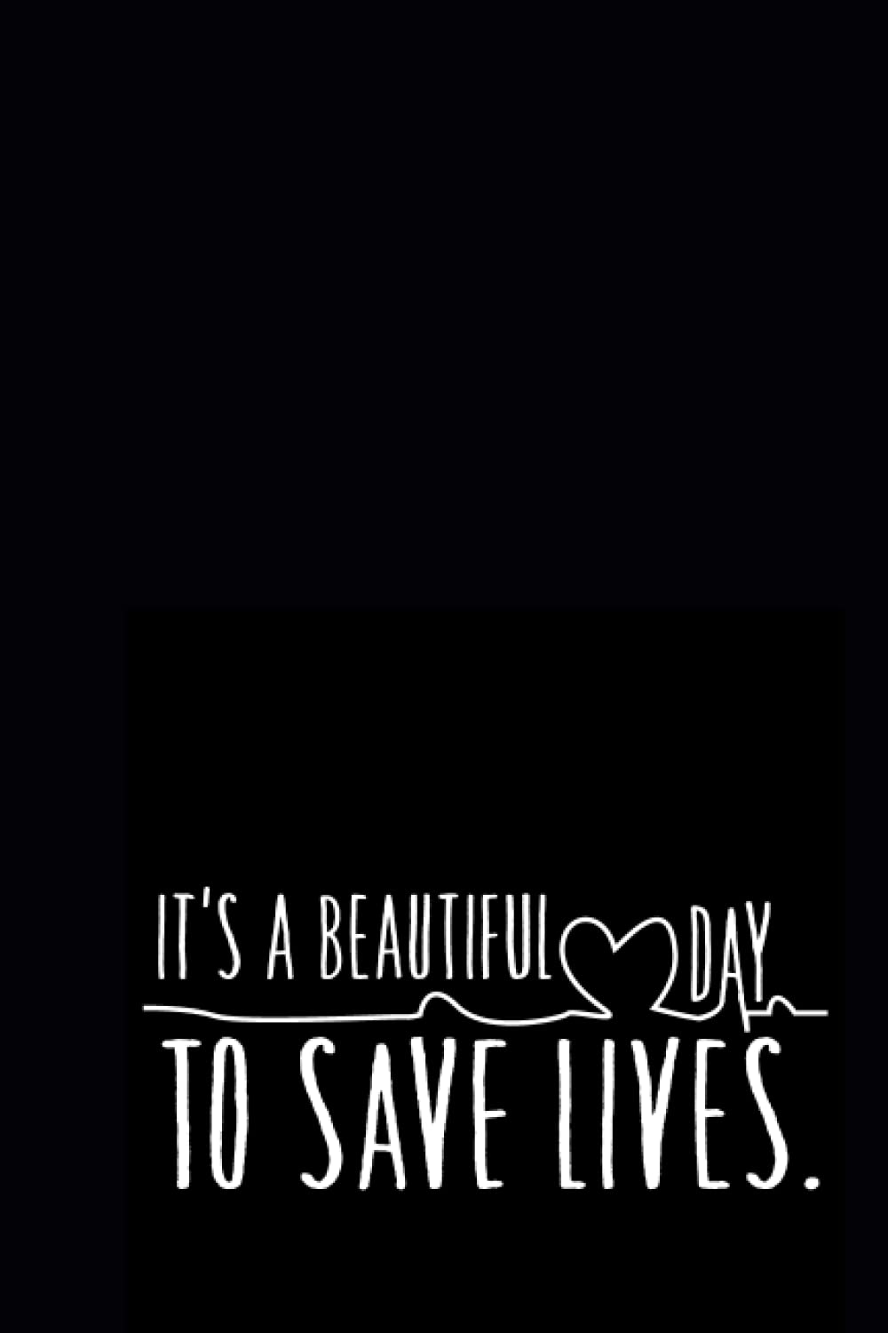 It's a beautiful day to save lives Lined Notebook