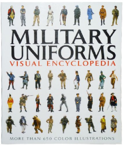 Military Uniforms Visual Encyclopedia: More Than 1000 Colour Illustrations