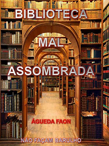 BIBLIOTECA MAL-ASSOMBRADA: NÃO FAÇAM BARULHO