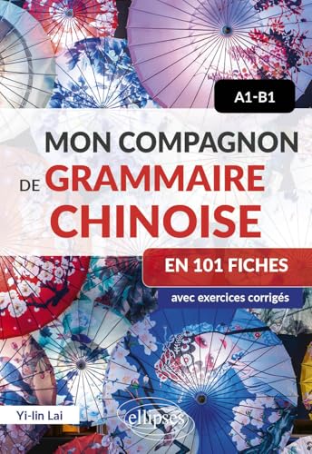 Mon compagnon de grammaire chinoise en 101 fiches A1-B1