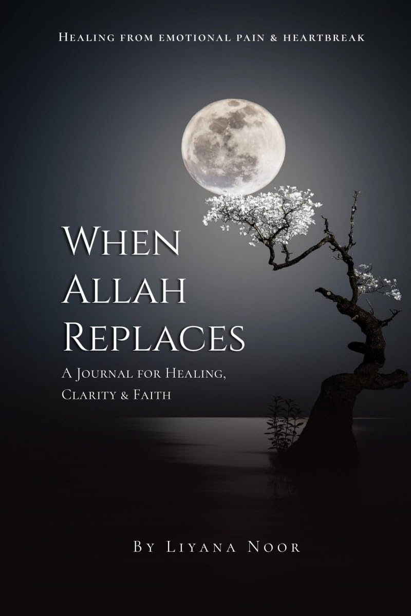 When Allah replaces — A Journal for Healing, Clarity & Faith: A faith-based healing journal with reflections, Duas, Zikr, and guided prompts to help ... strength, and reconnect deeply with Allah.