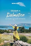  Glücklich in Dalmatien: Der Reiseführer für Genießer und Entdecker (Glücklich in: Reiseführer für Genießer und Entdecker)