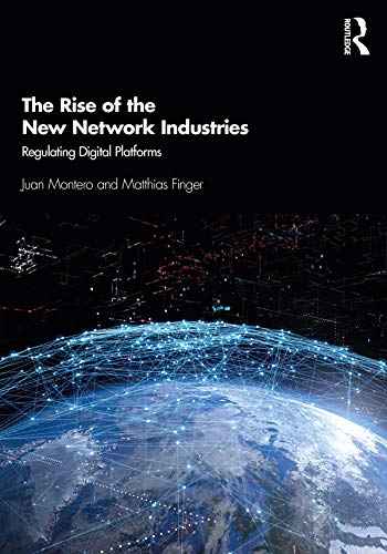 The Rise of the New Network Industries: Regulating Digital Platforms (English Edition)