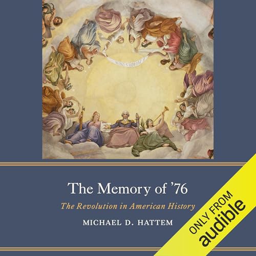 The Memory of &amp;rsquo;76 by Michael D. Hattem episode artwork