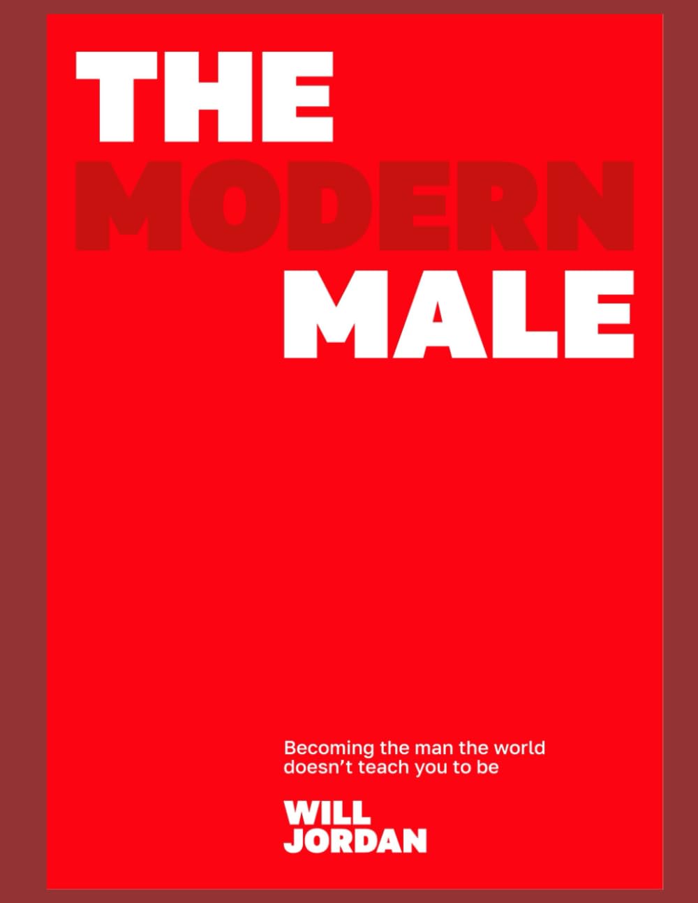 The Modern Male: Becoming the man the world doesn't teach you to be